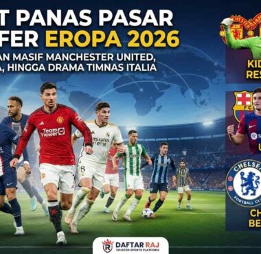 Dinamika pergerakan klub-klub raksasa Eropa di bursa transfer musim panas 2026