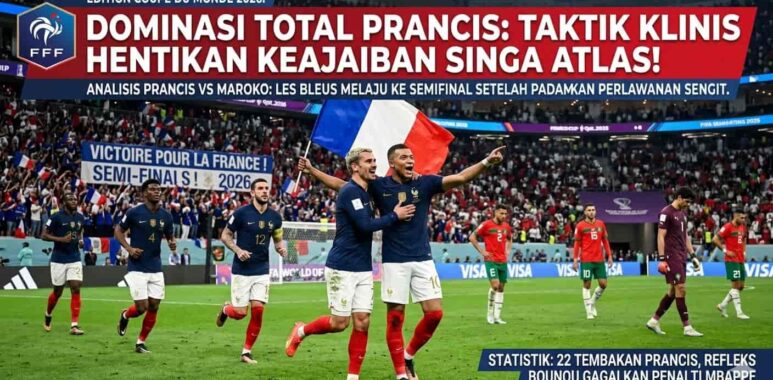 Analisis Prancis vs Maroko Piala Dunia 2026: Efisiensi taktis Les Bleus hentikan dongeng keajaiban Maroko. Simak statistik dominan Prancis di sini!