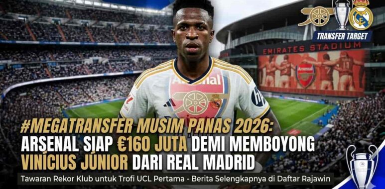 Winger megabintang Real Madrid Vinicius Junior menjadi target transfer fantastis Arsenal pada bursa transfer musim panas 2026.
