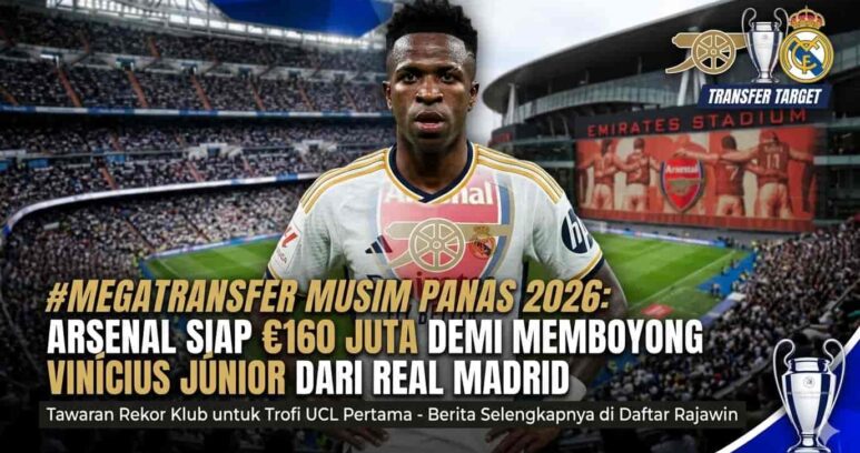 Winger megabintang Real Madrid Vinicius Junior menjadi target transfer fantastis Arsenal pada bursa transfer musim panas 2026.